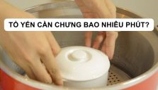 Yến Chưng Bao Nhiêu Phút Thì Được?